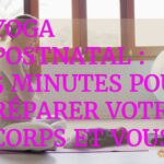 Yoga Postnatal : 5 minutes pour réparer votre corps et vous retrouver.
