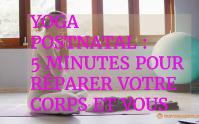 Yoga Postnatal : 5 minutes pour réparer votre corps et vous retrouver.