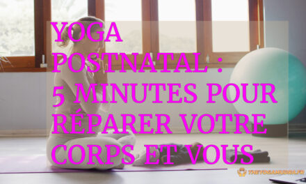 Yoga Postnatal : 5 minutes pour réparer votre corps et vous retrouver.