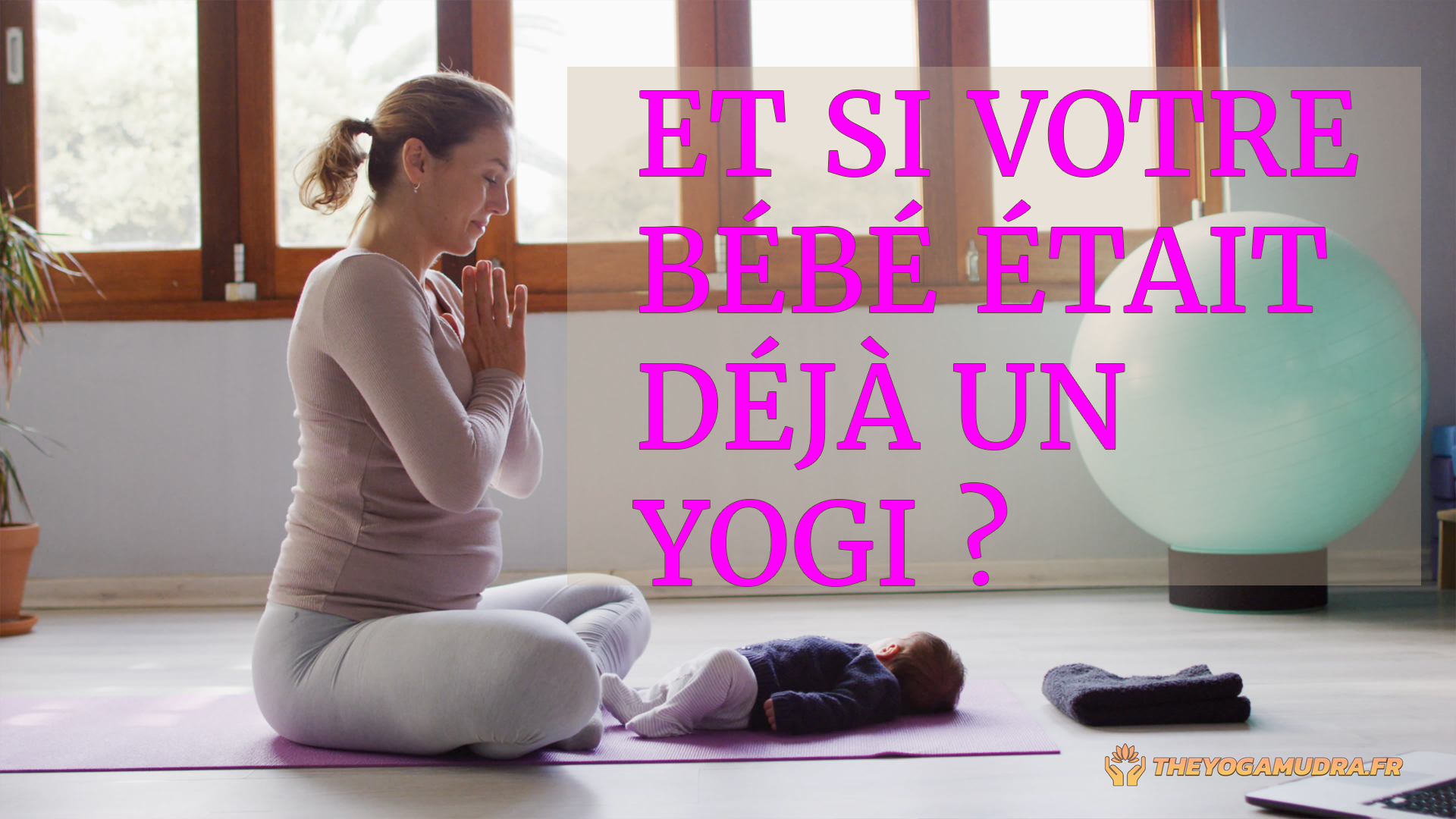 Et si votre bébé respirait déjà le yoga ?